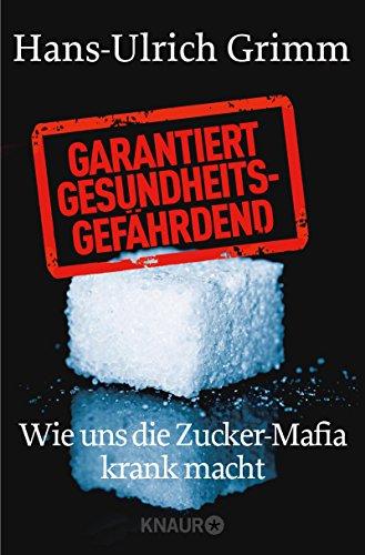 Garantiert gesundheitsgefährdend: Wie uns die Zucker-Mafia krank macht