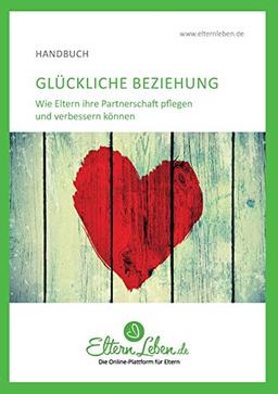 Glückliche Beziehung: Wie Eltern ihre Partnerschaft pflegen und verbessern können