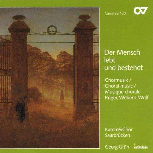 Der Mensch lebt und bestehet (Chormusik von Reger, Webern und Wolf)