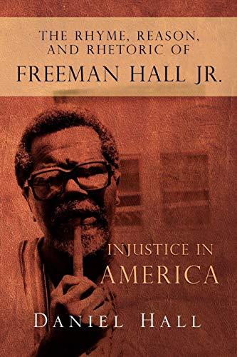 The Rhyme, Reason, and Rhetoric of Freeman Hall Jr.: Injustice in America