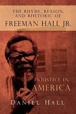 The Rhyme, Reason, and Rhetoric of Freeman Hall Jr.: Injustice in America