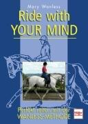 Ride with your mind: Perfekt reiten mit der Wanless-Methode