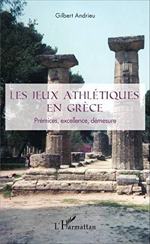 Les jeux athlétiques en Grèce : prémices, excellence, démesure