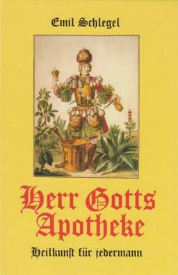 Herr Gotts Apotheke. Heilkunst für jedermann