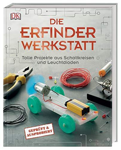 Die Erfinder-Werkstatt: Tolle Projekte aus Schaltkreisen und Leuchtdioden