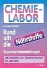 Chemie-Labor - Rund um die Nährstoffe: Experimentieranleitungen, Arbeitsblätter zum Chemieunterricht mit Lösungen (5. bis 10. Klasse)