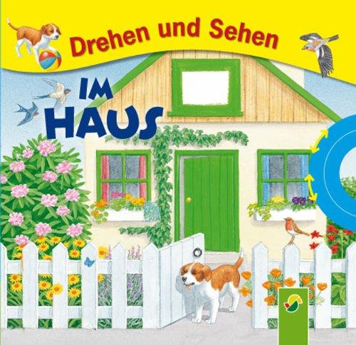 Drehen und Sehen - Im Haus: Ein Bilderbuch zum Drehen, Sehen und Mitraten!