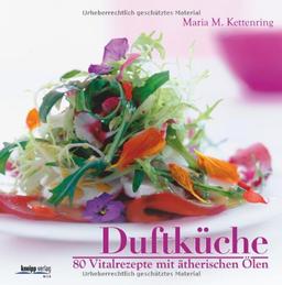 Duftküche: 80 Vitalrezepte mit ätherischen Ölen