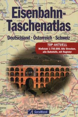 Eisenbahn-Taschenatlas: Deutschland  Österreich  Schweiz. Top-Aktuell: Maßstab 1:750.000. Alle Strecken, alle Bahnhöfe, mit Register