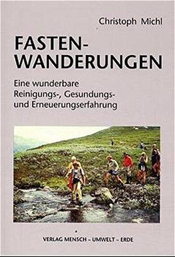 Fasten-Wanderungen. Eine wunderbare Reinigungs-, Gesundungs- und Erneuerungserfahrung