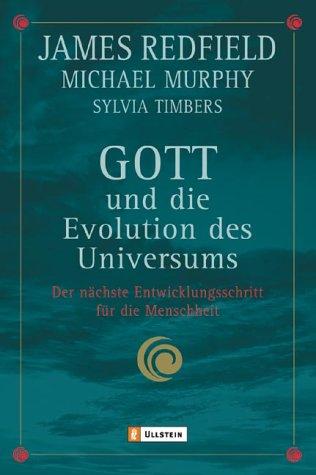 Gott und die Evolution des Universums: Der nächste Entwicklungsschritt für die Menschheit