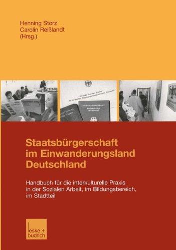 Staatsbürgerschaft im Einwanderungsland Deutschland: Handbuch für die interkulturelle Praxis in der Sozialen Arbeit, im Bildungsbereich, im Stadtteil