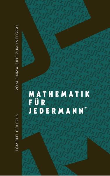 Vom Einmaleins zum Integral: Mathematik für jedermann