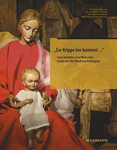 "Zur Krippe her kommet ...": Geschichten und Bräuche rund um die Weihnachtskrippe