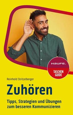 Zuhören: Tipps, Strategien und Übungen zum besseren Kommunizieren (Haufe TaschenGuide)