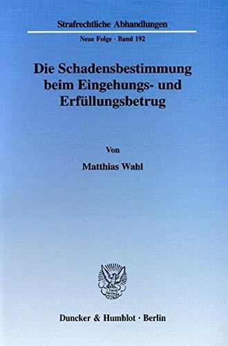 Die Schadensbestimmung beim Eingehungs- und Erfüllungsbetrug. (Strafrechtliche Abhandlungen. Neue Folge)