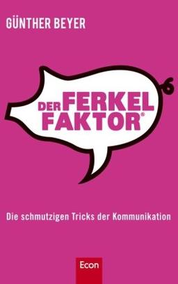 Der Ferkel-Faktor: Die schmutzigen Tricks der Kommunikation