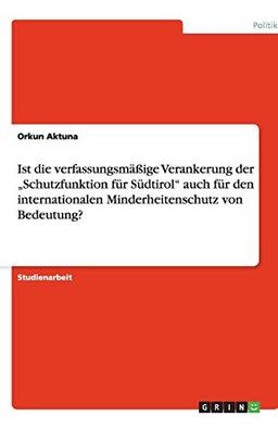 Ist die verfassungsmäßige Verankerung der "Schutzfunktion für Südtirol" auch für den internationalen Minderheitenschutz von Bedeutung?