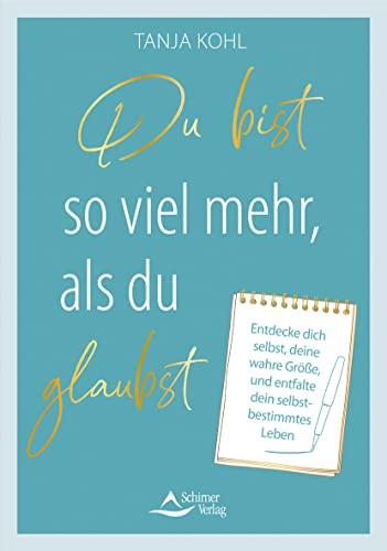 Du bist so viel mehr, als du glaubst: Entdecke dich selbst, deine wahre Größe, und entfalte dein selbstbestimmtes Leben