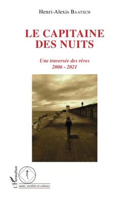 Le capitaine des nuits : une traversée des rêves : 2006-2021