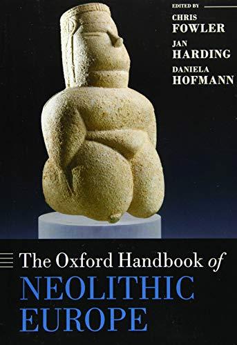 The Oxford Handbook of Neolithic Europe (Oxford Handbooks)