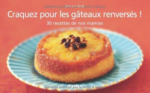 Craquez pour les gâteaux renversés ! : 30 recettes de nos mamies