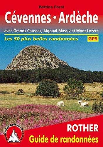 Cévennes, Ardèche : avec Grands Causses, Aigoual-Massiv et Mont Lozère : les 50 plus belles randonnées