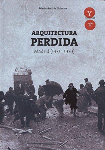 Arquitectura perdida en Madrid, 1931-1939 (Siglo XX, Band 1)