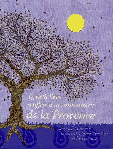 Le petit livre à offrir à un amoureux de la Provence : parce qu'il sent bon la lavande, la bouillabaisse et les vacances