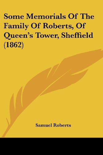 Some Memorials Of The Family Of Roberts, Of Queen's Tower, Sheffield (1862)