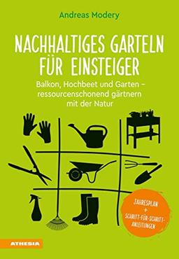 Nachhaltiges Garteln für Einsteiger: Balkon, Hochbeet und Garten – ressourcenschonend gärtnern mit der Natur