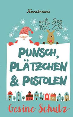 Punsch, Plätzchen & Pistolen: Kurzkrimis