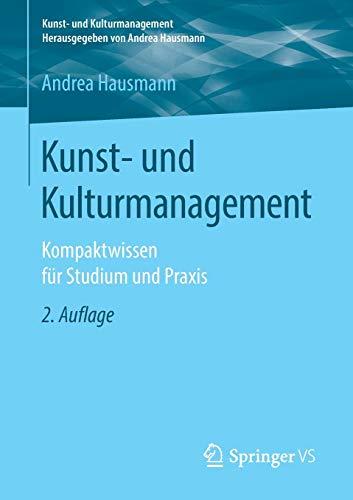 Kunst- und Kulturmanagement: Kompaktwissen für Studium und Praxis