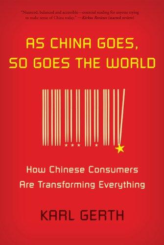 As China Goes, So Goes the World: How Chinese Consumers Are Transforming Everything