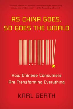 As China Goes, So Goes the World: How Chinese Consumers Are Transforming Everything