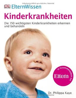 ElternWissen - Kinderkrankheiten: Die 150 wichtigsten Kinderkrankheiten erkennen und behandeln