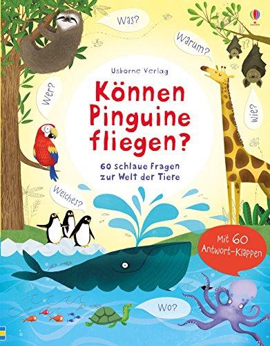 Können Pinguine fliegen?: 60 schlaue Fragen zur Welt der Tiere