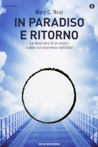 In paradiso e ritorno. La storia vera di un medico e della sua esperienza nell'Aldilà