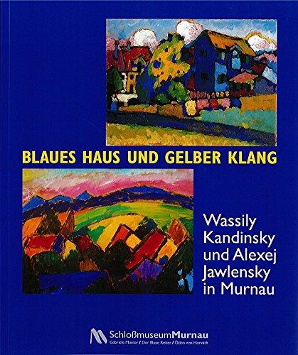 Blaues Haus und Gelber Klang: Wassily Kandinsky und Alexej Jalwensky in Murnau