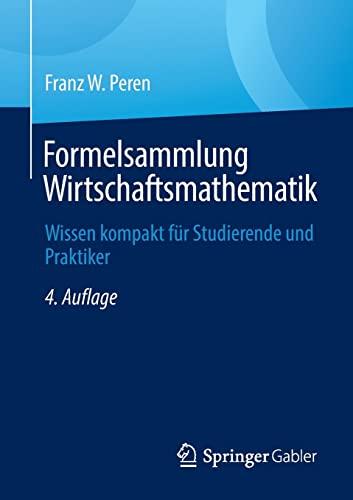 Formelsammlung Wirtschaftsmathematik: Wissen kompakt für Studierende und Praktiker