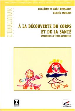 A la découverte du corps et de la sante - apprendre a l'ecole (Pédagogie)