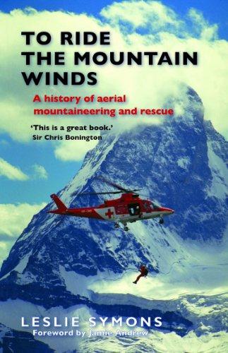 To Ride the Mountain Winds: A History of Aerial Mountaineering and Rescue