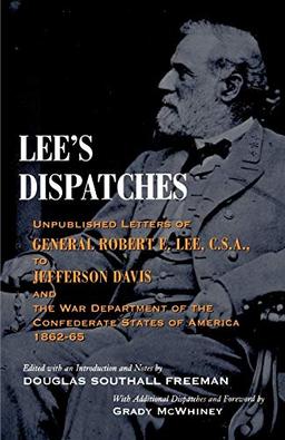 Lee's Dispatches: Unpublished Letters of General Robert E. Lee, C.S.A., to Jefferson Davis and the War Department of the Confederate Sta