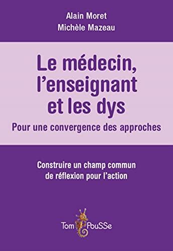 Le médecin, l'enseignant et les dys : pour une convergence des approches : construire un champ commun de réflexion pour l'action