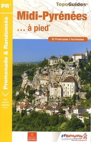 Midi-Pyrénées... à pied : 80 promenades & randonnées