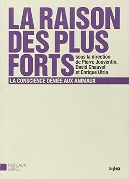 La raison des plus forts : la conscience déniée aux animaux