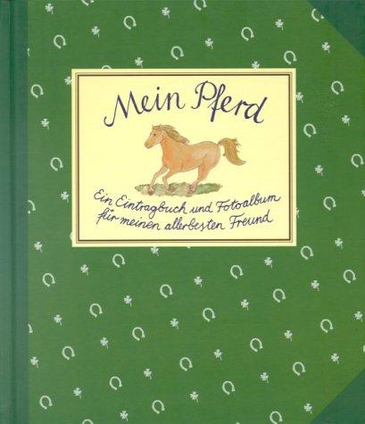 Mein Pferd. Ein Eintragbuch und Fotoalbum für meinen allerbesten Freund