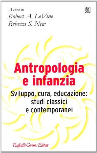 Antropologia e infanzia. Sviluppo, cura, educazione: studi classici e contemporanei