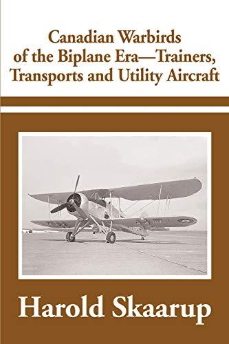 Canadian Warbirds of the Biplane Era - Trainers, Transports and Utility Aircraft