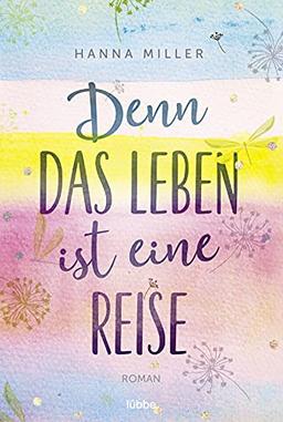 Denn das Leben ist eine Reise: Roman